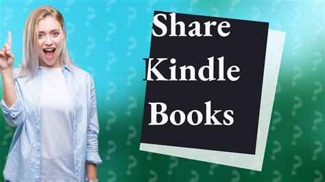 Can I Share My Kindle Books with Another Kindle User? Here’s What You Should Know