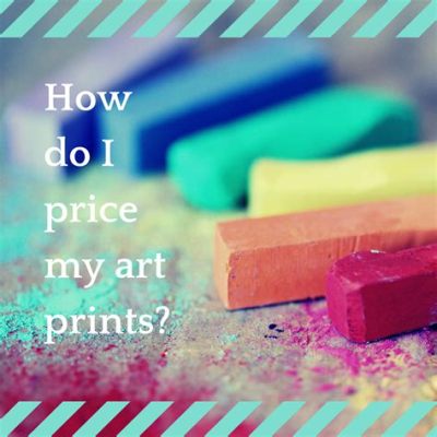 How to Price Art Prints: A Comprehensive Guide with Insights