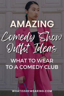 what to wear at a comedy show: should you go with a classic or a statement outfit?